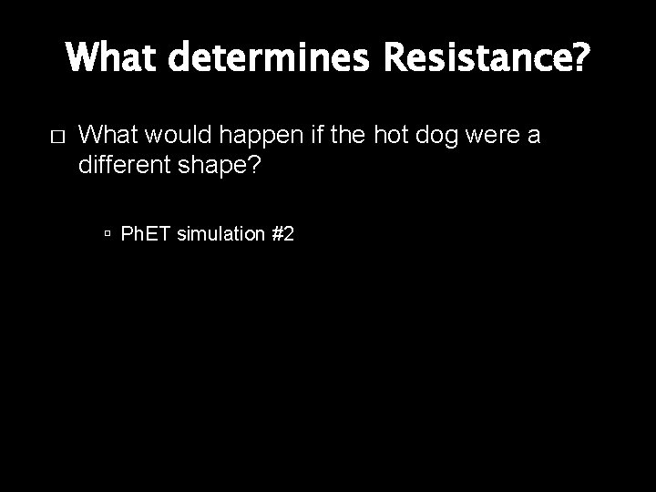What determines Resistance? � What would happen if the hot dog were a different