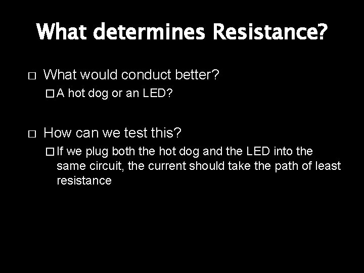 What determines Resistance? � What would conduct better? �A � hot dog or an