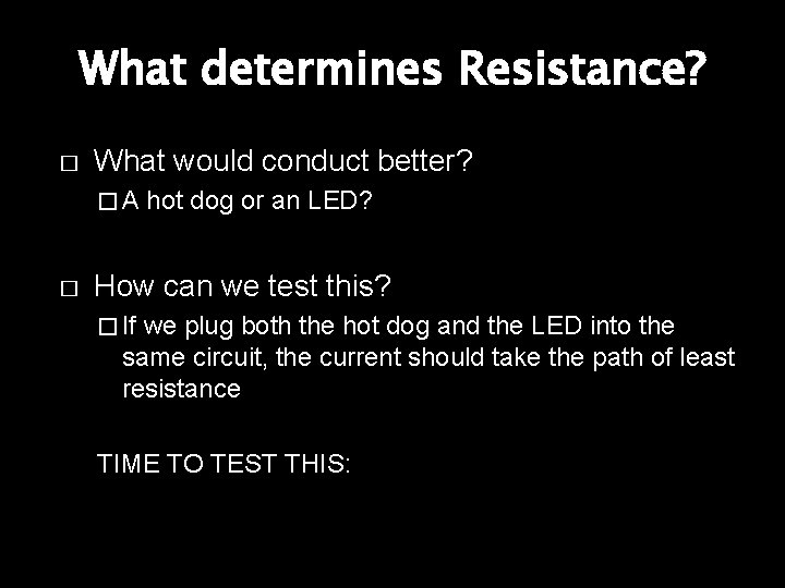 What determines Resistance? � What would conduct better? �A � hot dog or an