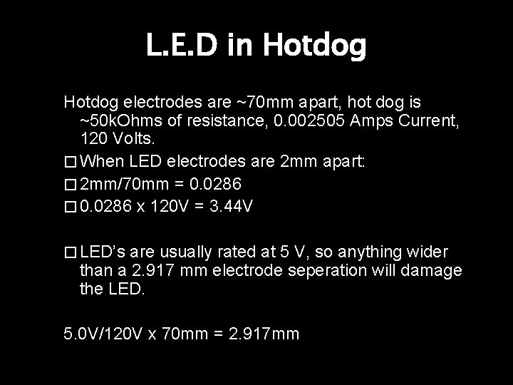 L. E. D in Hotdog electrodes are ~70 mm apart, hot dog is ~50