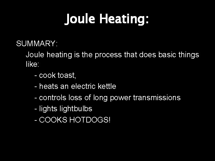 Joule Heating: SUMMARY: Joule heating is the process that does basic things like: -