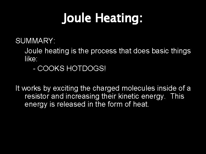 Joule Heating: SUMMARY: Joule heating is the process that does basic things like: -