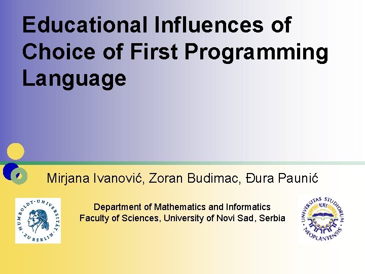 Educational Influences of Choice of First Programming Language Mirjana Ivanović, Zoran Budimac, Đura Paunić