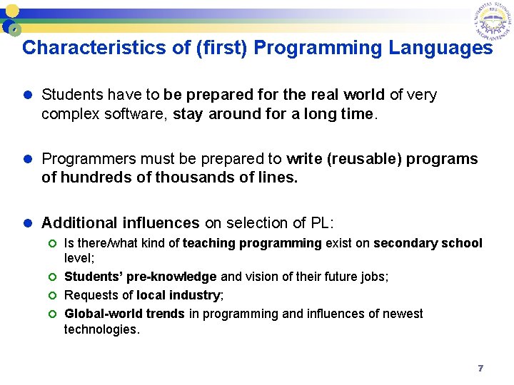 Characteristics of (first) Programming Languages l Students have to be prepared for the real