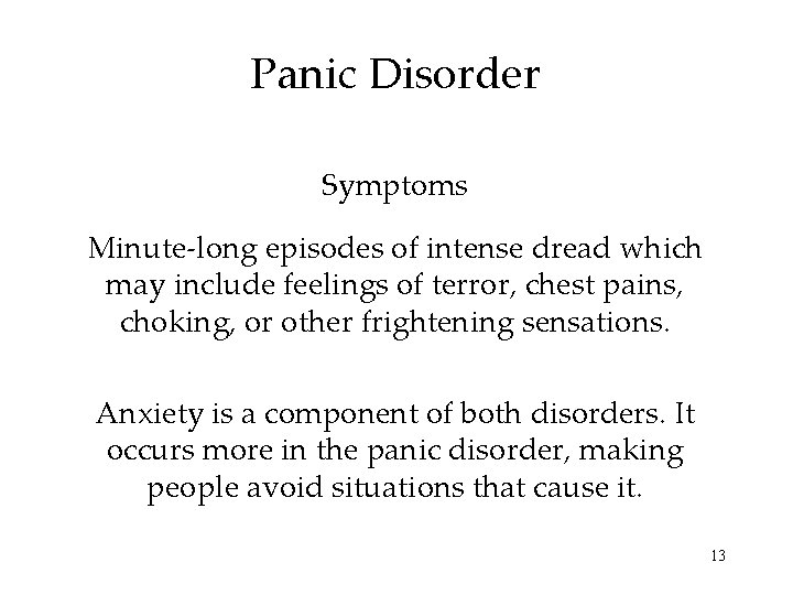 Panic Disorder Symptoms Minute-long episodes of intense dread which may include feelings of terror,