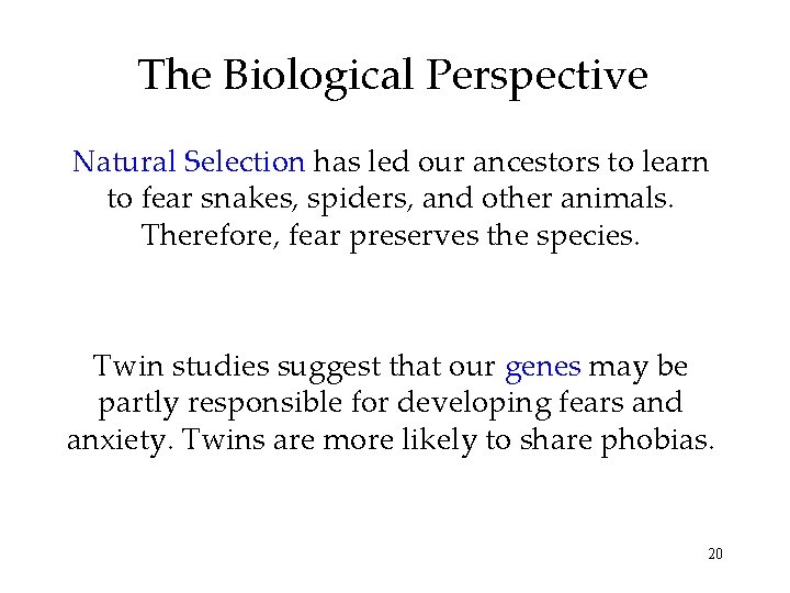 The Biological Perspective Natural Selection has led our ancestors to learn to fear snakes,