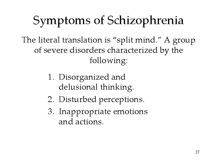 Symptoms of Schizophrenia The literal translation is “split mind. ” A group of severe