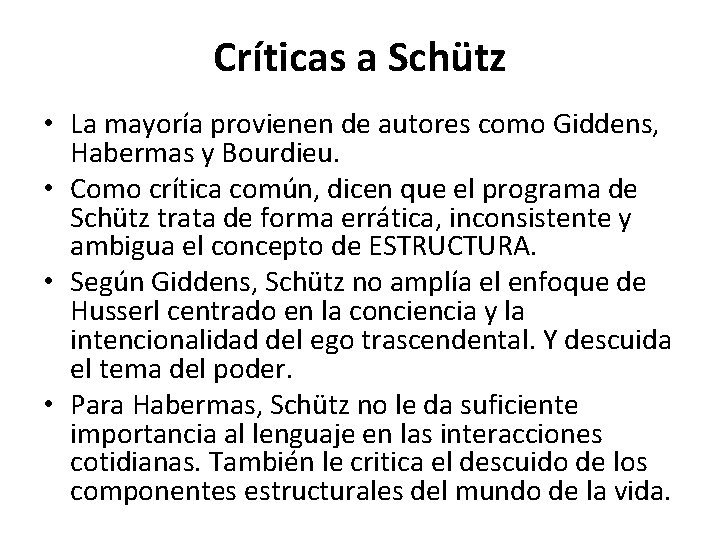 Críticas a Schütz • La mayoría provienen de autores como Giddens, Habermas y Bourdieu.