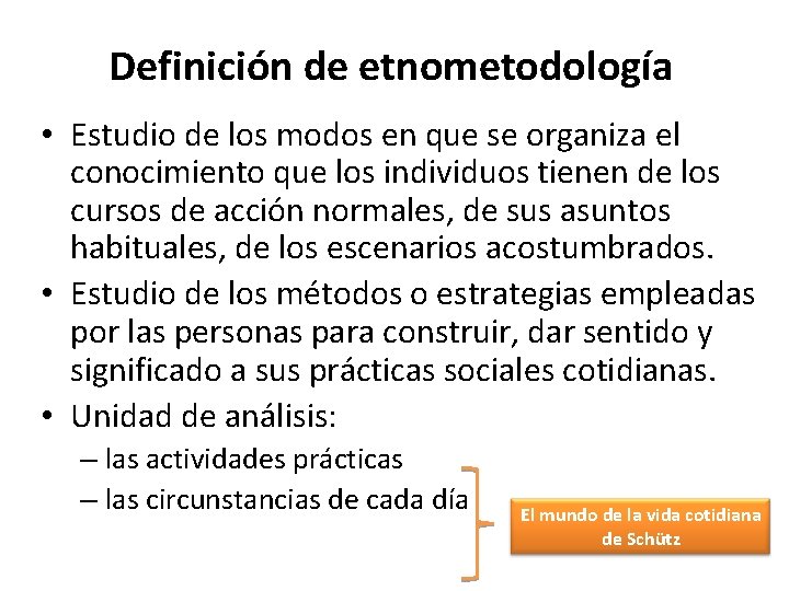 Definición de etnometodología • Estudio de los modos en que se organiza el conocimiento