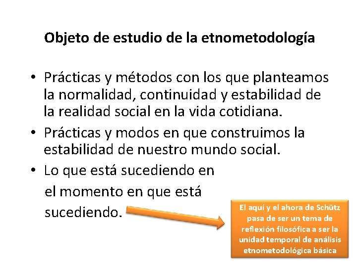 Objeto de estudio de la etnometodología • Prácticas y métodos con los que planteamos