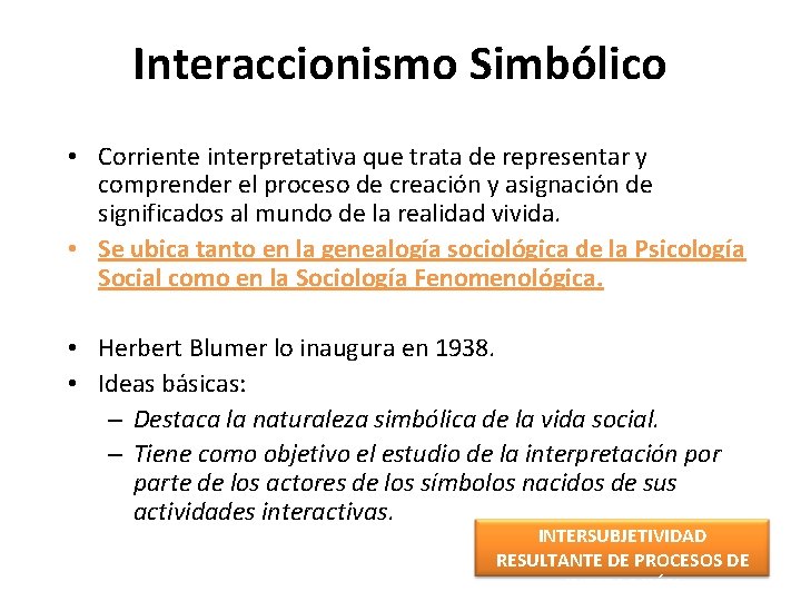 Interaccionismo Simbólico • Corriente interpretativa que trata de representar y comprender el proceso de
