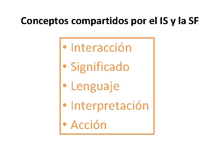 Conceptos compartidos por el IS y la SF • Interacción • Significado • Lenguaje