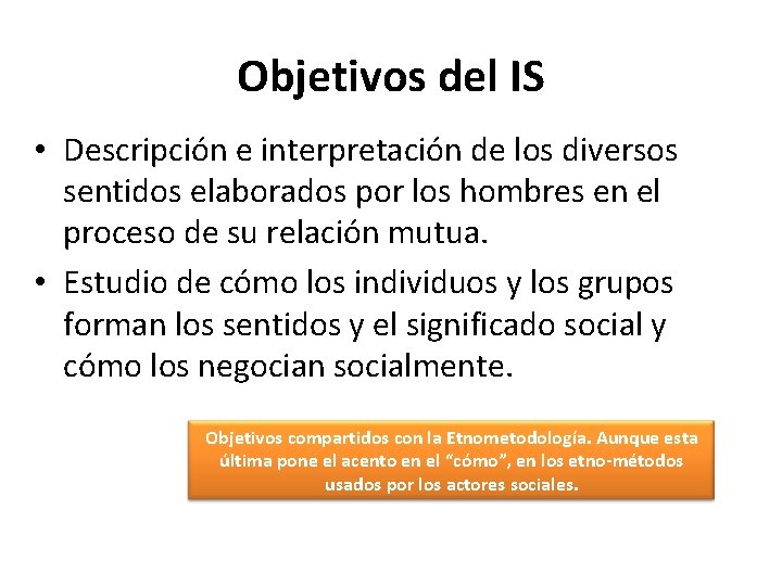 Objetivos del IS • Descripción e interpretación de los diversos sentidos elaborados por los