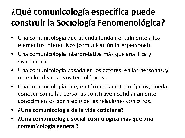 ¿Qué comunicología específica puede construir la Sociología Fenomenológica? • Una comunicología que atienda fundamentalmente