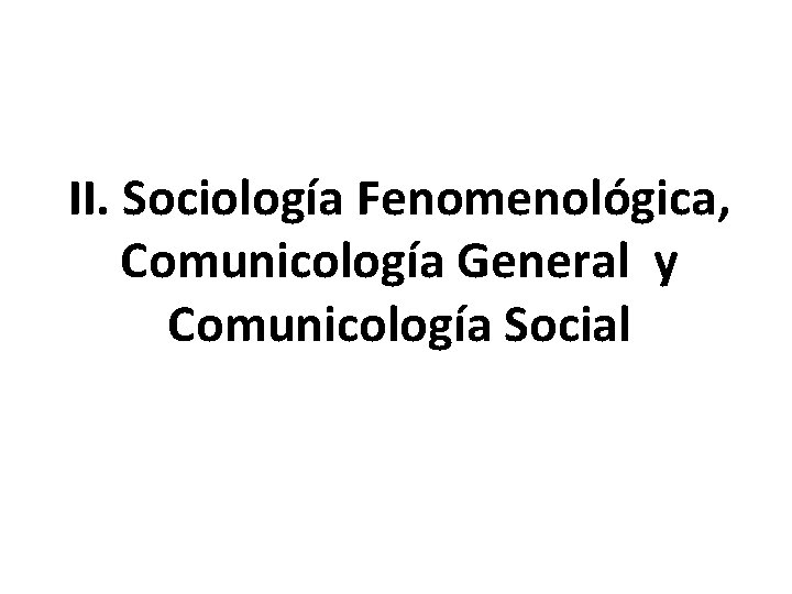 II. Sociología Fenomenológica, Comunicología General y Comunicología Social 
