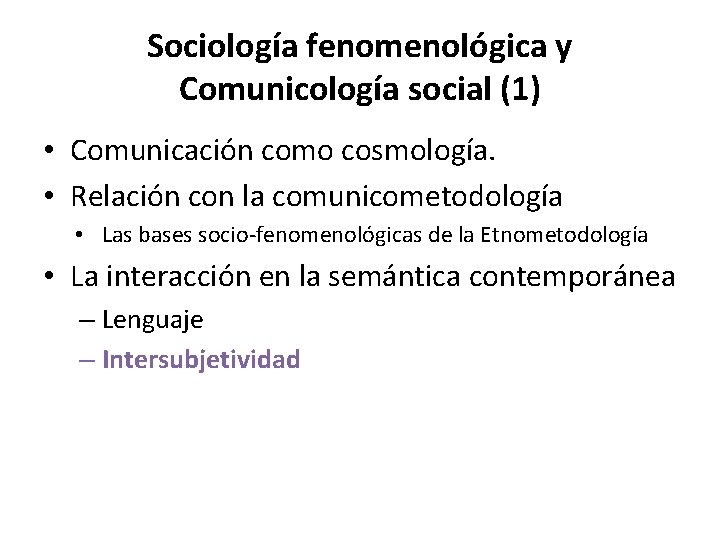 Sociología fenomenológica y Comunicología social (1) • Comunicación como cosmología. • Relación con la