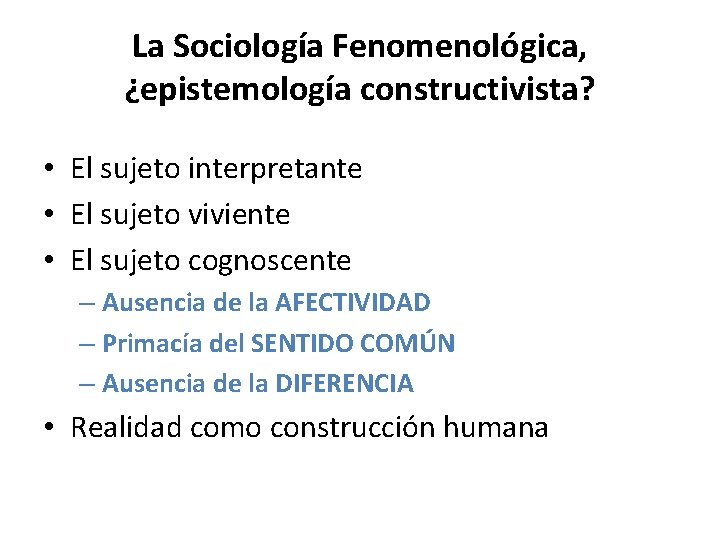 La Sociología Fenomenológica, ¿epistemología constructivista? • El sujeto interpretante • El sujeto viviente •