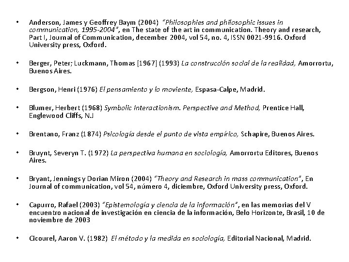  • Anderson, James y Geoffrey Baym (2004) “Philosophies and philosophic issues in communication,