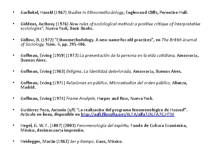  • Garfinkel, Harold (1967) Studies in Ethnomethodology, Englewood Cliffs, Perentice-Hall. • Giddens, Anthony