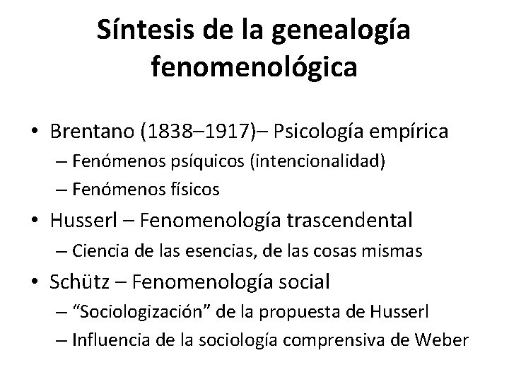 Síntesis de la genealogía fenomenológica • Brentano (1838– 1917)– Psicología empírica – Fenómenos psíquicos