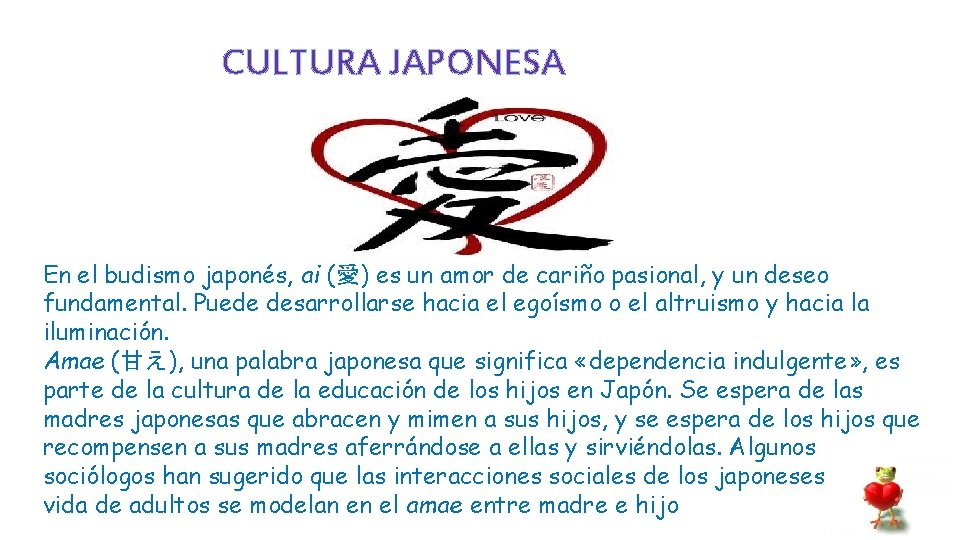 CULTURA JAPONESA En el budismo japonés, ai (愛) es un amor de cariño pasional,