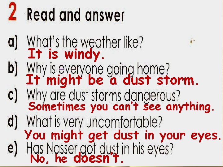It is windy. It might be a dust storm. Sometimes you can’t see anything.