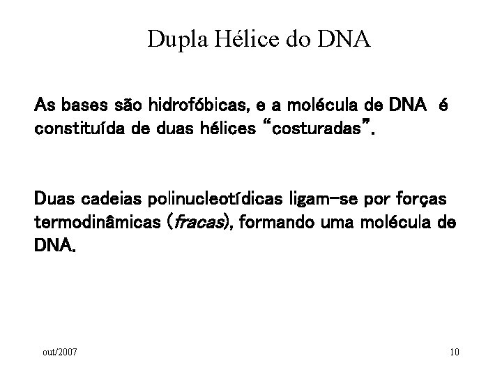 Dupla Hélice do DNA As bases são hidrofóbicas, e a molécula de DNA é Dupla Hélice do DNA As bases são hidrofóbicas, e a molécula de DNA é