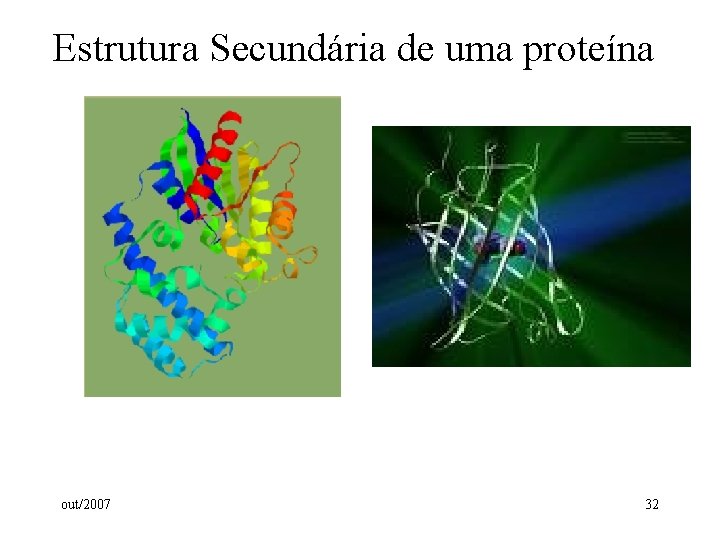 Estrutura Secundária de uma proteína out/2007 32 Estrutura Secundária de uma proteína out/2007 32