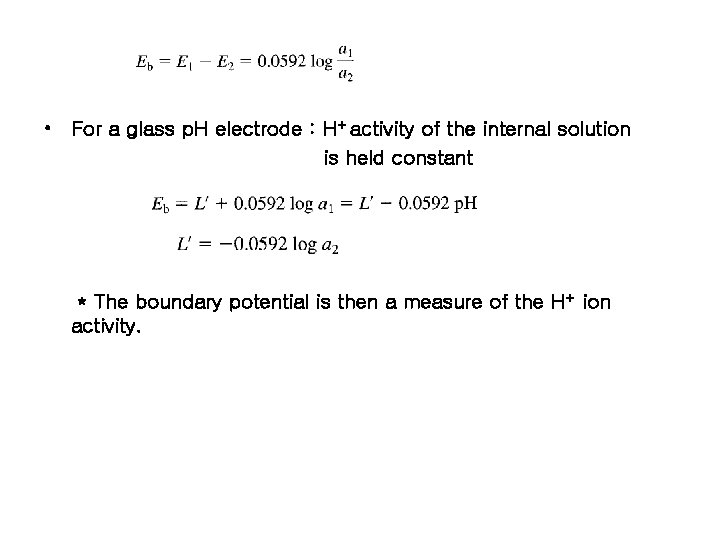  • For a glass p. H electrode : H+ activity of the internal