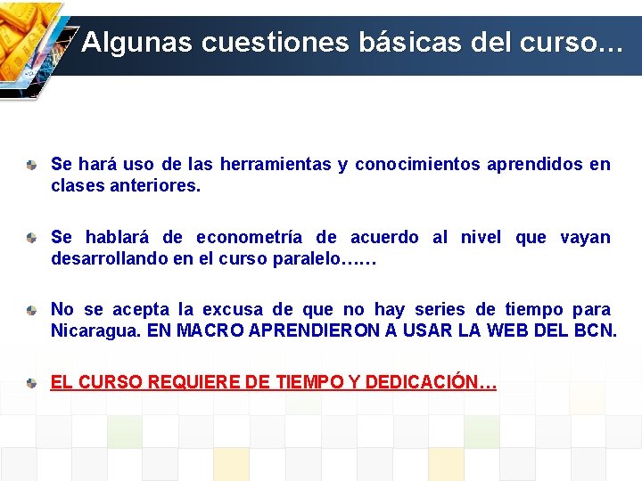 Algunas cuestiones básicas del curso… Se hará uso de las herramientas y conocimientos aprendidos