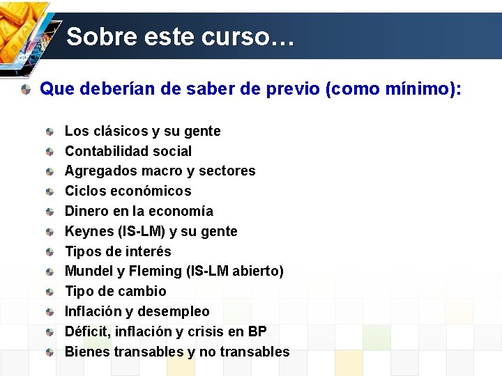 Sobre este curso… Que deberían de saber de previo (como mínimo): Los clásicos y