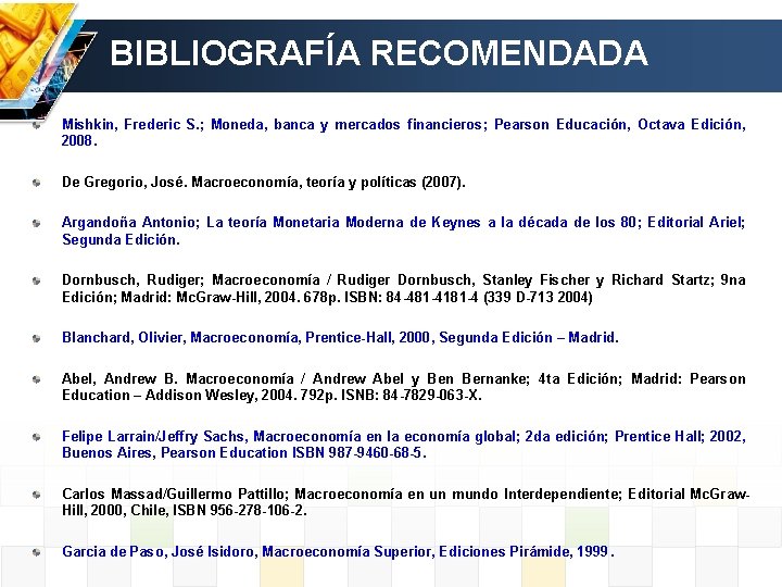 BIBLIOGRAFÍA RECOMENDADA Mishkin, Frederic S. ; Moneda, banca y mercados financieros; Pearson Educación, Octava