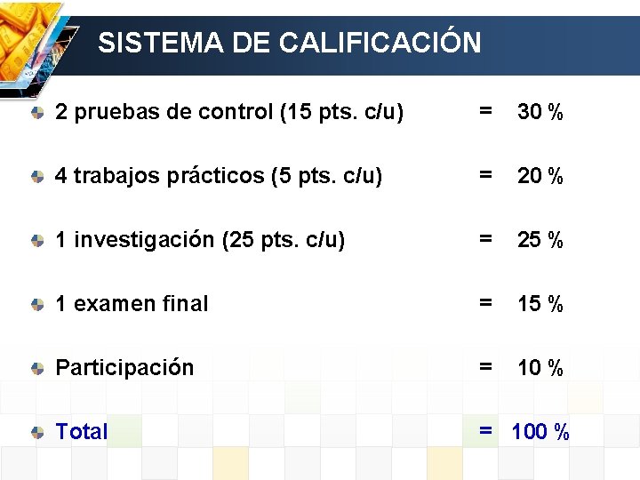 SISTEMA DE CALIFICACIÓN 2 pruebas de control (15 pts. c/u) = 30 % 4