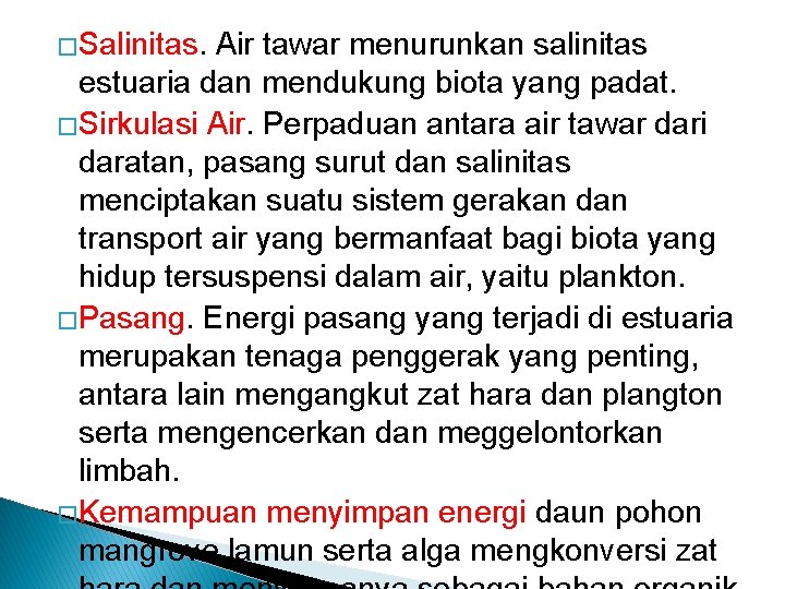 �Salinitas. Air tawar menurunkan salinitas estuaria dan mendukung biota yang padat. �Sirkulasi Air. Perpaduan