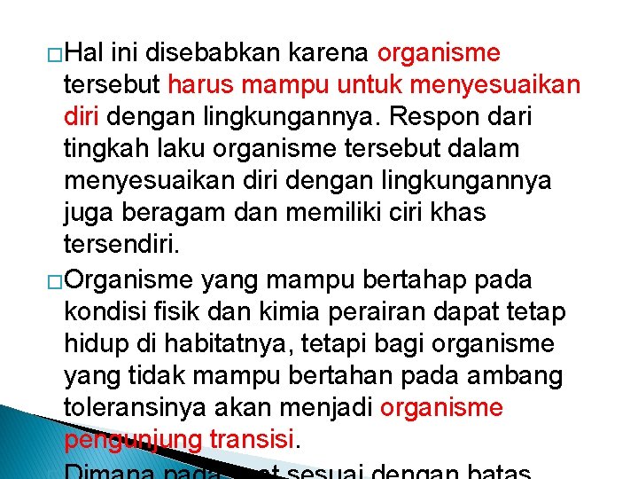 �Hal ini disebabkan karena organisme tersebut harus mampu untuk menyesuaikan diri dengan lingkungannya. Respon