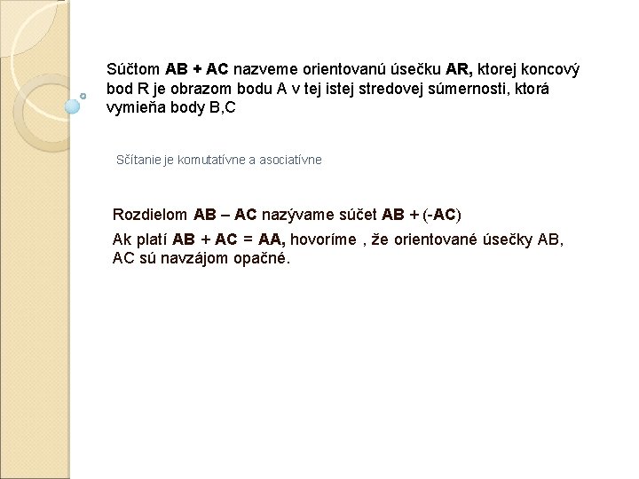 Súčtom AB + AC nazveme orientovanú úsečku AR, ktorej koncový bod R je obrazom