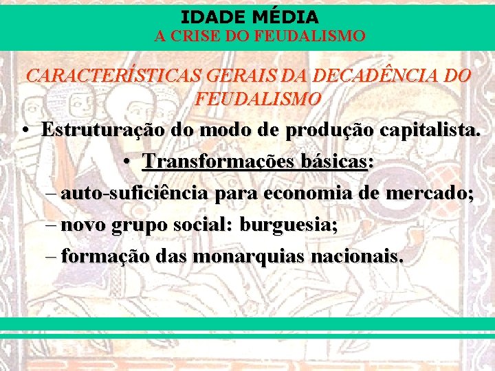 IDADE MÉDIA A CRISE DO FEUDALISMO CARACTERÍSTICAS GERAIS DA DECADÊNCIA DO FEUDALISMO • Estruturação