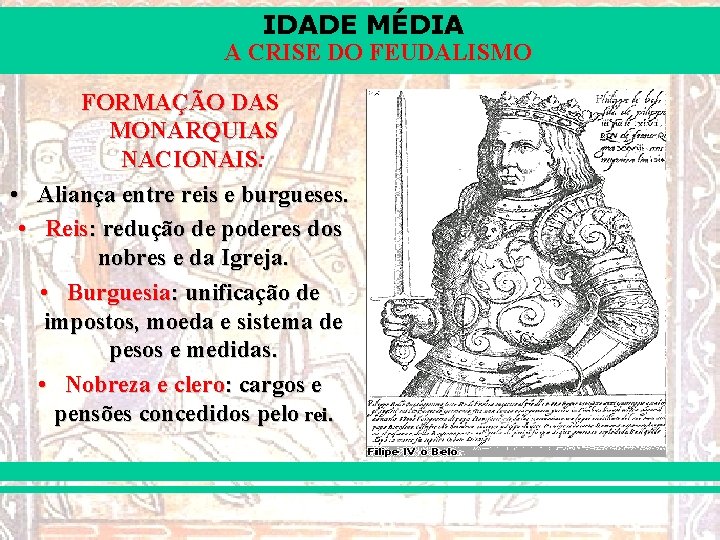 IDADE MÉDIA A CRISE DO FEUDALISMO FORMAÇÃO DAS MONARQUIAS NACIONAIS: NACIONAIS • Aliança entre