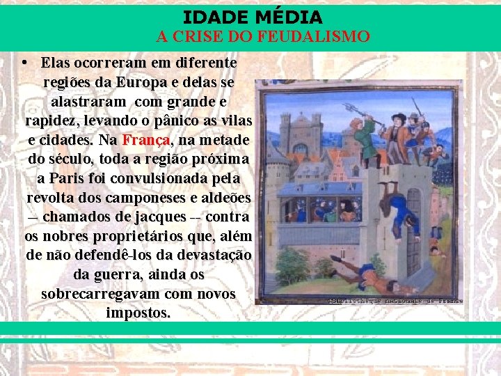 IDADE MÉDIA A CRISE DO FEUDALISMO • Elas ocorreram em diferente regiões da Europa