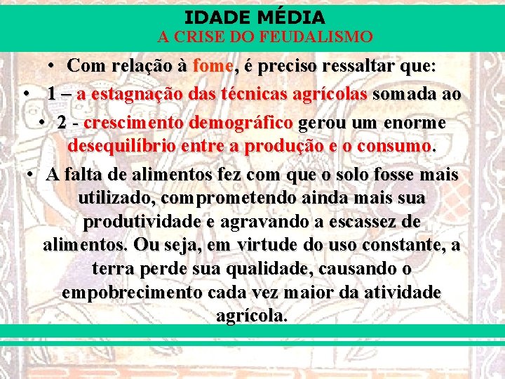 IDADE MÉDIA A CRISE DO FEUDALISMO • Com relação à fome, é preciso ressaltar