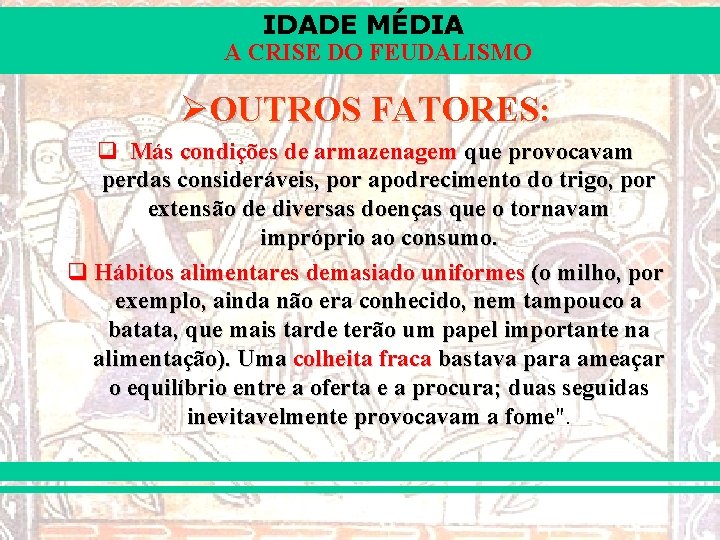 IDADE MÉDIA A CRISE DO FEUDALISMO ØOUTROS FATORES: q Más condições de armazenagem que