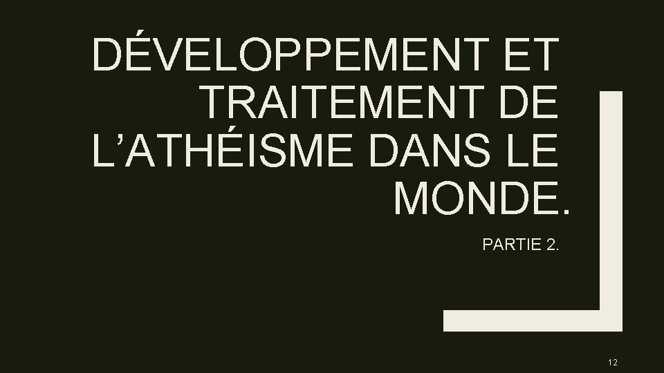 DÉVELOPPEMENT ET TRAITEMENT DE L’ATHÉISME DANS LE MONDE. PARTIE 2. 12 