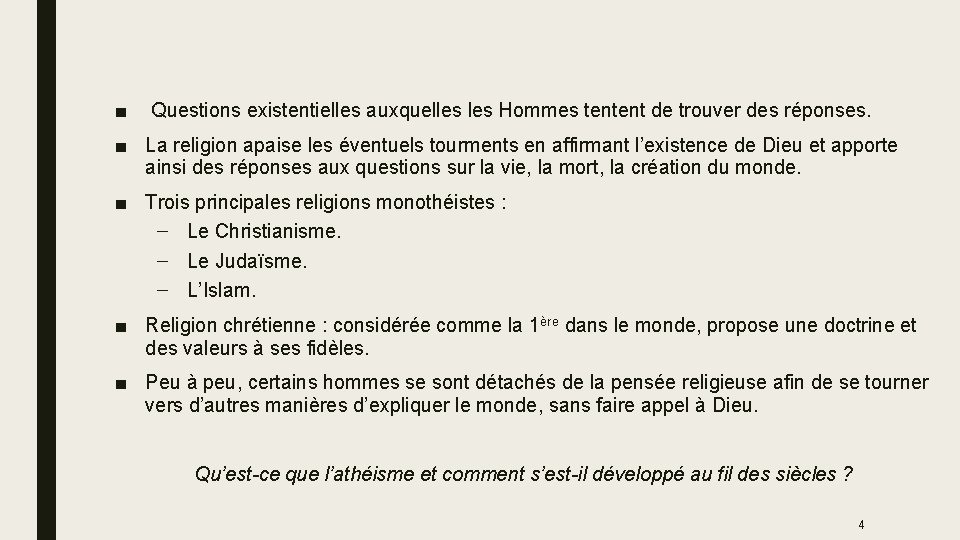 ■ Questions existentielles auxquelles Hommes tentent de trouver des réponses. ■ La religion apaise