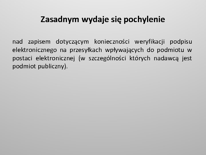 Zasadnym wydaje się pochylenie nad zapisem dotyczącym konieczności weryfikacji podpisu elektronicznego na przesyłkach wpływających