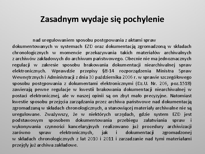 Zasadnym wydaje się pochylenie nad uregulowaniem sposobu postępowania z aktami spraw dokumentowanych w systemach