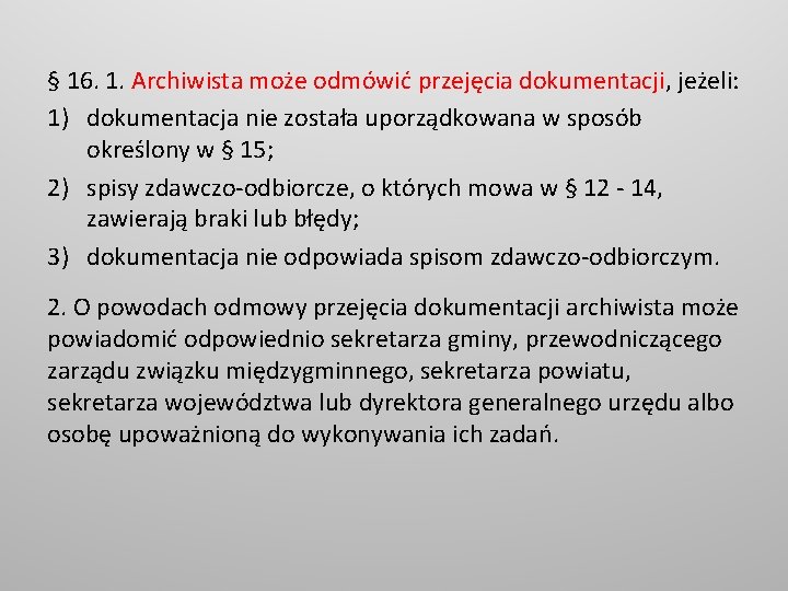 § 16. 1. Archiwista może odmówić przejęcia dokumentacji, jeżeli: 1) dokumentacja nie została uporządkowana