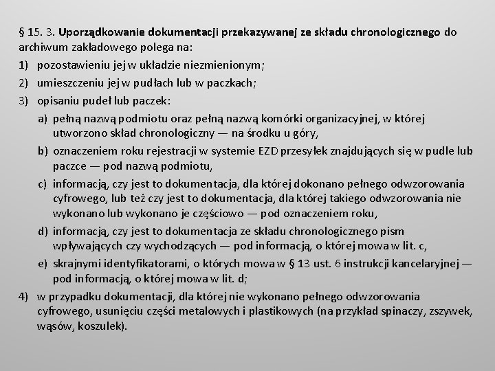 § 15. 3. Uporządkowanie dokumentacji przekazywanej ze składu chronologicznego do archiwum zakładowego polega na: