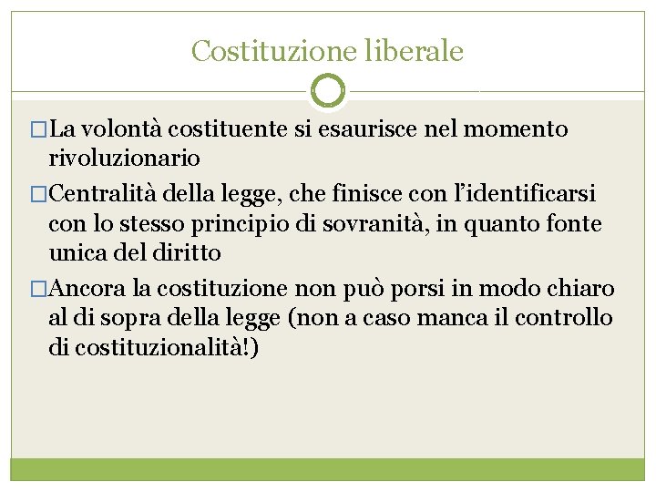 Costituzione liberale �La volontà costituente si esaurisce nel momento rivoluzionario �Centralità della legge, che