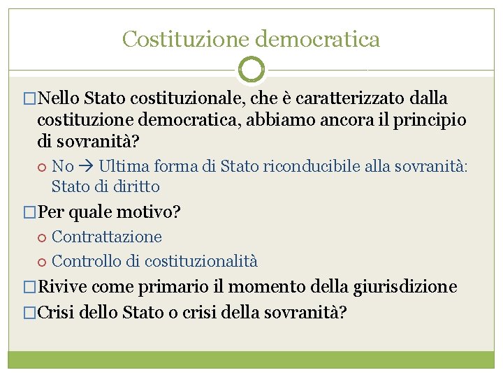 Costituzione democratica �Nello Stato costituzionale, che è caratterizzato dalla costituzione democratica, abbiamo ancora il