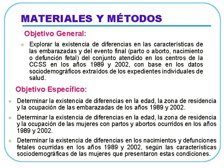 MATERIALES Y MÉTODOS Objetivo General: l Explorar la existencia de diferencias en las características